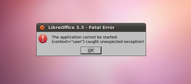 LibreOffice: The Application cannot be started. [context="user'] Caught Unexpected Exception! 1