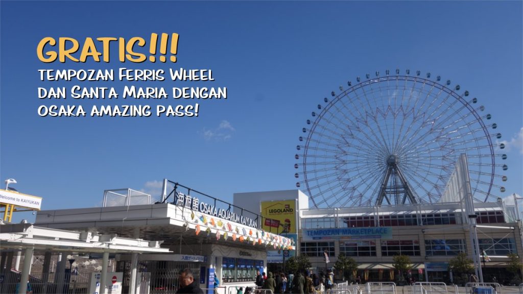 Gratis Naik Tempozan Giant Ferris Wheel dan Kapal Santa Maria dengan Osaka Amazing Pass! #OsakaDay2 1