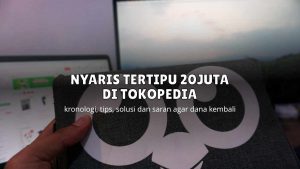 Nyaris Tertipu 20 Juta di Tokopedia, Begini Modus Penipuan di Marketplace