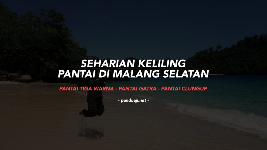 Keliling Pantai Selatan Malang Keliling Pantai Selatan Malang